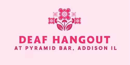 Deaf Hangout, Addison IL