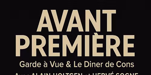 AVANT PREMIERE - Garde \u00e0 vue et Le diner de Cons