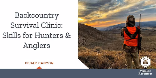 Backcountry Survival Clinic: Skills for Hunters and Anglers