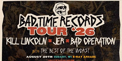 BAD TIME RECORDS TOUR 2026 - K*ll Lincoln + JER + Bad Operation w\/ Best Of The Worst @ X-Ray Arcade