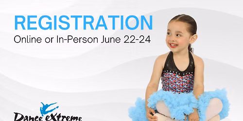 Registration for Summer & 2026\/2027 Season at Dance Extreme!