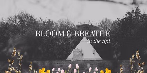Bloom & Breathe (in the tipi) \ud83c\udf37