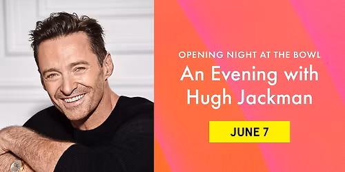 Opening Night at the Bowl: An Evening with Hugh Jackman at Hollywood Bowl