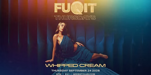 FUQIT: WHIPPED CREAM @ Q NIGHTCLUB