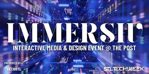 Immersiv: Interactive Media & Design (STL TechWeek 2026)