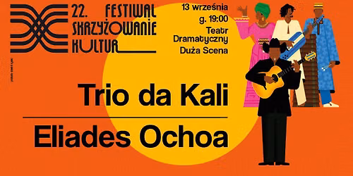 22. Festiwal Skrzy\u017cowanie Kultur | Trio da Kali, Eliades Ochoa | Teatr Dramatyczny, Du\u017ca Scena 