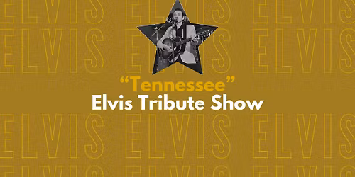 \u201cTennessee\u201d Elvis Tribute show - LIVE & FREE