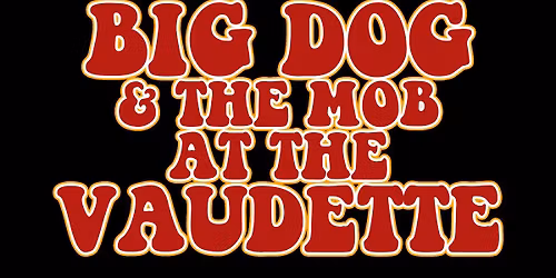 BIG DOG & THE MOB RETURN TO THE LEGENDARY VAUDETTE!