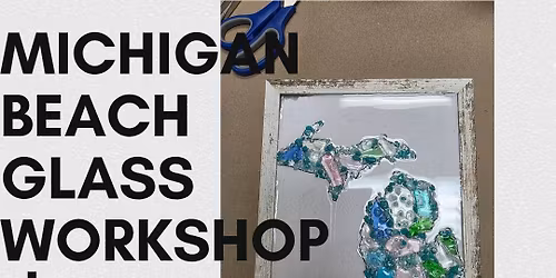 Michigan Beach Glass Class Thursday June 4th 5:30 PM