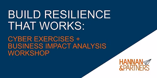 Build Resilience That Works: Cyber Exercises + Business Impact Analysis