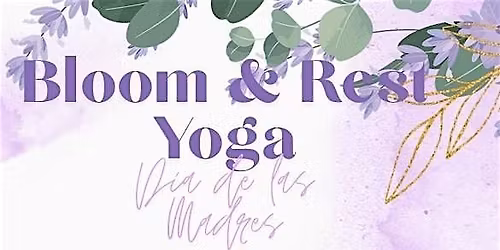 Dia de las Madres: Bloom & Rest Yoga