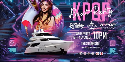 Bristol KPOP BOAT PARTY with DJ EMKAY | Wednesday 19th November