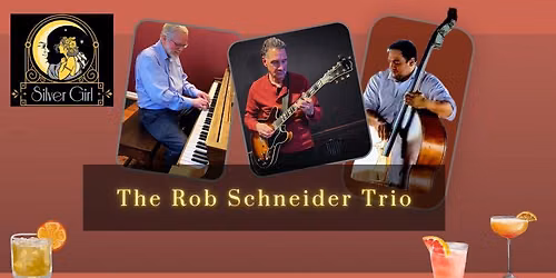 Rob Schneider Trio at Silver Girl