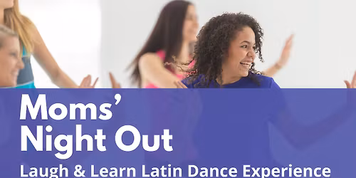 Moms' Night out: Laugh & Learn Latin Dance Experience