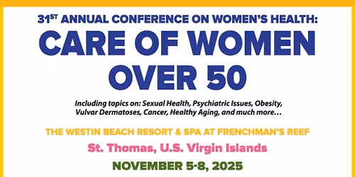 31st Annual Conference on Women\u2019s Health: Care of Women Over 50