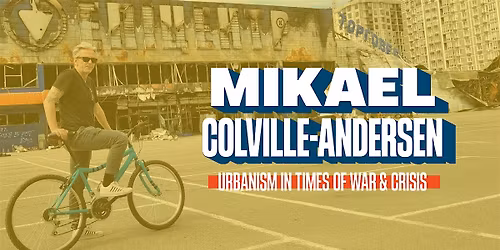 Mikael Colville-Andersen: Urbanism in Times of War & Crisis
