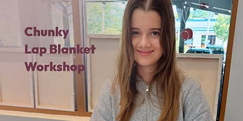 Chunky Handknit Lap Blanket Workshops - Drop-Off Options for Ages 8+