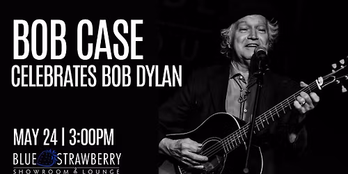 Bob Case Celebrates Bob Dylan