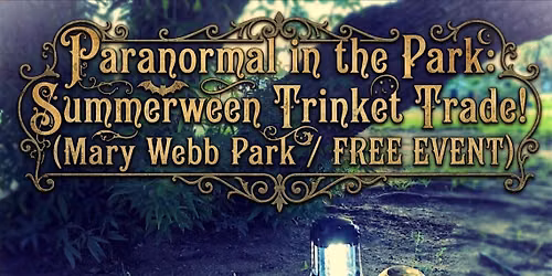 Paranormal in the Park: Summerween Trinket Trade! FREE EVENT