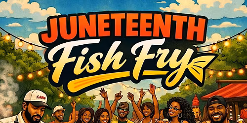 JUNETEENTH FISH FRY  | FRI JUN 19 @ KAMP TXT "FISHFRY" 832.752.2196 FOR VIP
