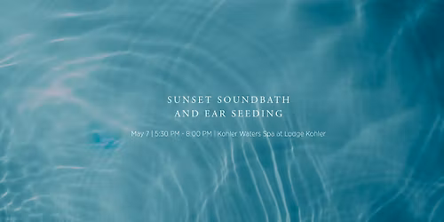 Sunset Soundbath & Ear Seeding | Kohler Waters Spa at Lodge Kohler