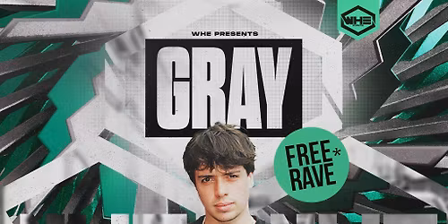 WHE Presents: Gray Free Rave + Support