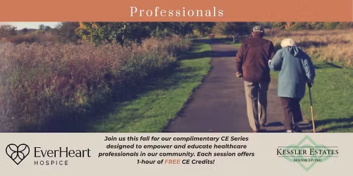 Fall CE Series for Healthcare Professionals-Hosted by EverHeart Hospice and Kessler Estates