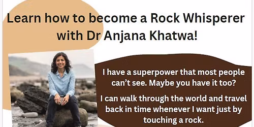 Learn how to become a Rock Whisperer with Dr Anjana Khatwa!