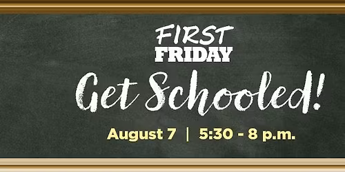 First Friday August: Get Schooled