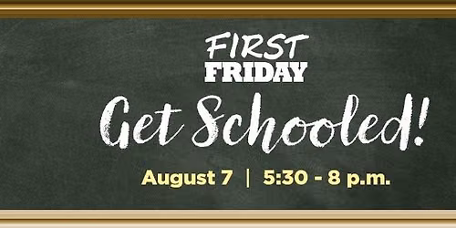 First Friday August: Get Schooled