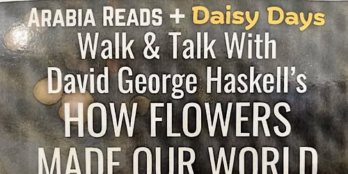 Arabia Reads + Daisy Days Walk & Talk With David George Haskell