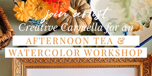 AFTERNOON TEA & WATERCOLOR WORKSHOP WITH CREATIVE CARMELLA