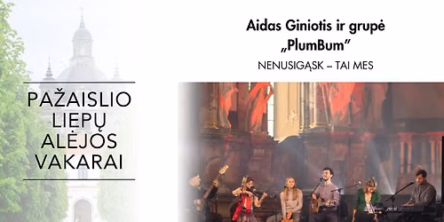 \u201ePa\u017eaislio liep\u0173 al\u0117jos vakarai\u201c | Aidas Giniotis ir \u201ePlumBum\u201c | \u201eNenusig\u0105sk \u2013 tai mes\u201c
