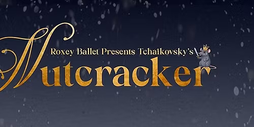Roxey Ballet Presents Tchaikovsky's The Nutcracker