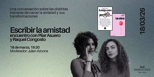 Escribir la amistad: encuentro con Pilar Asuero y Raquel Congosto