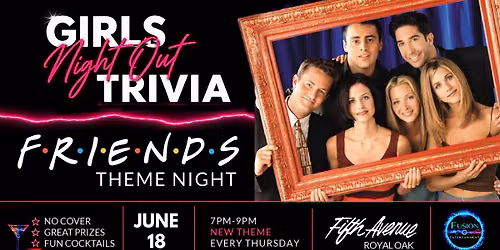 FRIENDS TV THEMED GIRLS NIGHT OUT TRIVIA @ 5th AVE ROYAL OAK f.r.i.e.n.d.s.