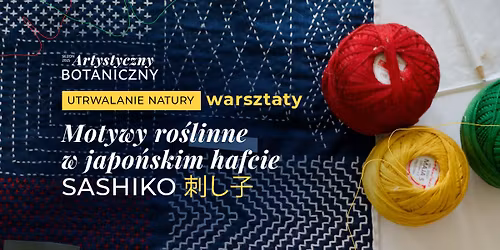 Brak miejsc \/\/ Motywy ro\u015blinne w japo\u0144skim hafcie sashiko \u523a\u3057\u5b50 \u2013 warsztaty 