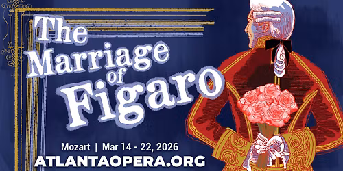 The Atlanta Opera Presents The Marriage of Figaro