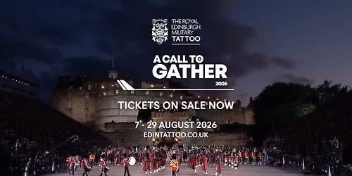 The Royal Edinburgh Military Tattoo - A Call to Gather at Edinburgh Castle Esplanade