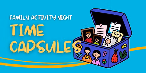 Family Activity Night - Time Capsules (Ages 5-11)