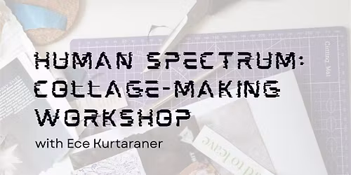 Human Spectrum: A Collage-Making Workshop