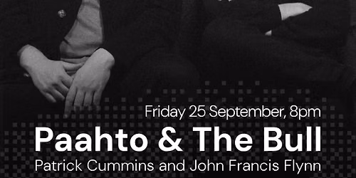 Paahto & The Bull \u2014 Patrick Cummins and John Francis Flynn