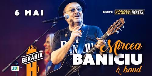 Mircea Baniciu & Band \u00een concert la Ber\u0103ria H pe 6 mai