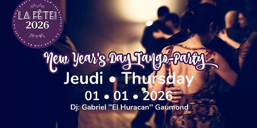 La F\u00caTE \u2022 Jeudi \/ Thursday \u2022 First Night Tango-Party \u2022 1er JAN 2026