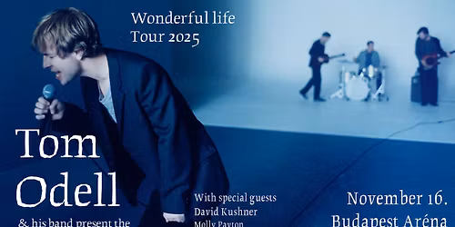 Tom Odell: The Wonderful Life Tour with special guests: David Kushner, Molly Payton | Budapest 2025
