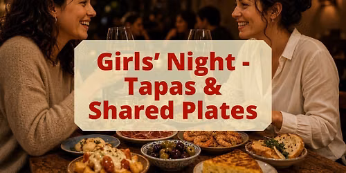Girls' Night - Tapas & Shared Plates