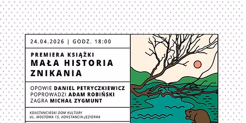 Premiera ksi\u0105\u017cki: Ma\u0142a historia znikania. Opowie\u015b\u0107 o rzece.