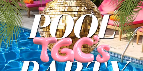 TGC POOL PARTY \u2600\ufe0f\ud83c\udf34\ud83d\udca6