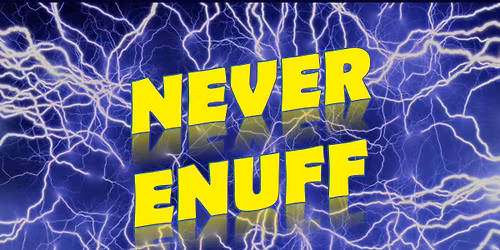 Never Enuff