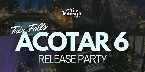 Twin Falls ACOTAR 6 Release Party